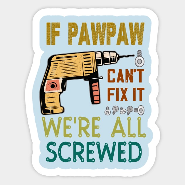 if pawpaw cant fix it we are all screwed .. fathers day gift Sticker by DODG99